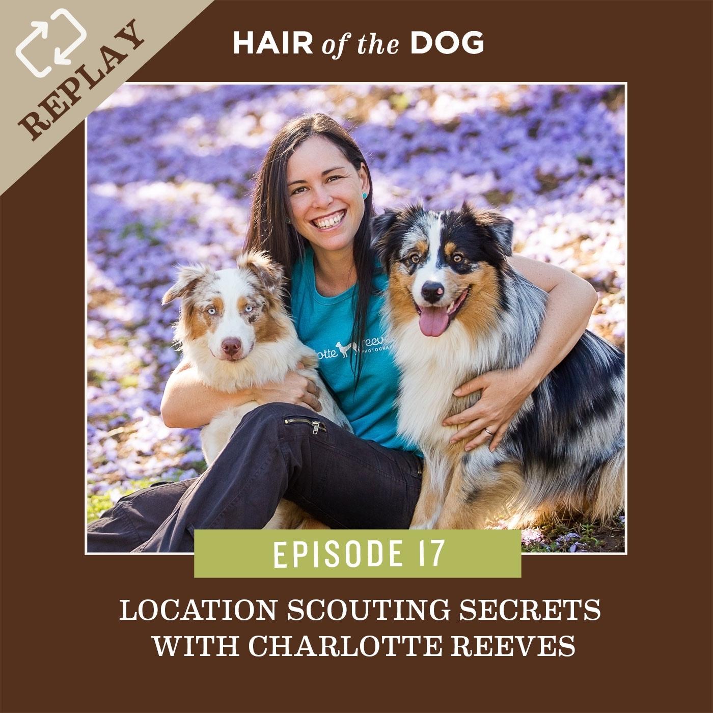 REPLAY – Ep. 17 – Location Scouting Secrets with Charlotte Reeves